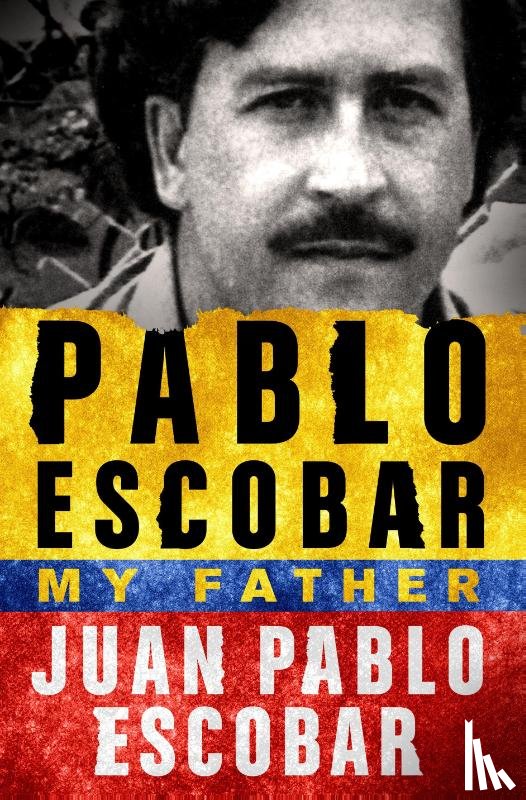 Escobar, Juan Pablo - Pablo Escobar: My Father