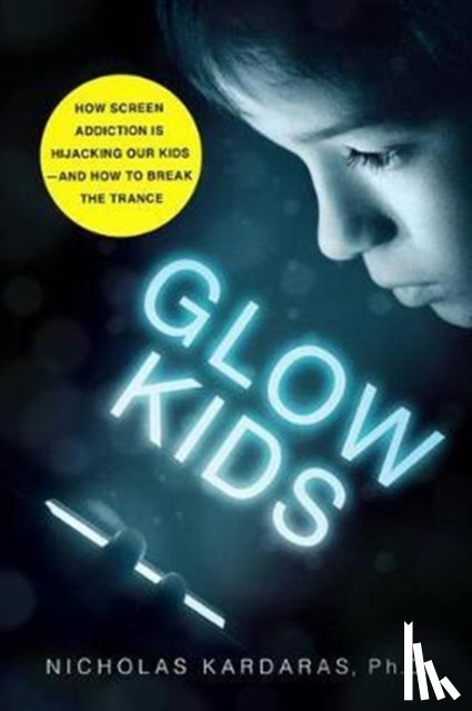 Kardaras, Nicholas - Glow Kids