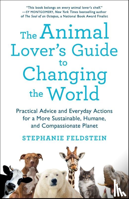 Feldstein, Stephanie - The Animal Lover's Guide to Changing the World