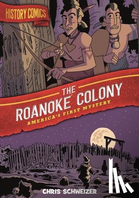Schweizer, Chris - History Comics: The Roanoke Colony