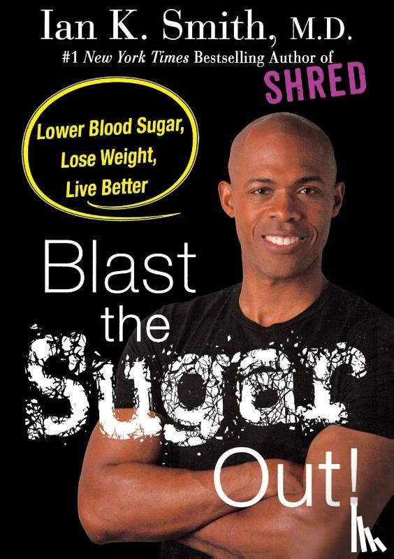Ian K. Smith, M.D. - Blast the Sugar Out!