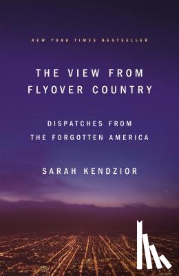 Kendzior, Sarah - The View from Flyover Country