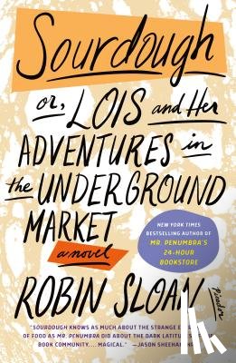 Sloan, Robin - Sourdough: Or, Lois and Her Adventures in the Underground Market: A Novel