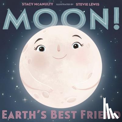 McAnulty, Stacy - Moon! Earth's Best Friend