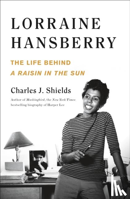 Shields, Charles J. - Lorraine Hansberry: The Life Behind A Raisin in the Sun