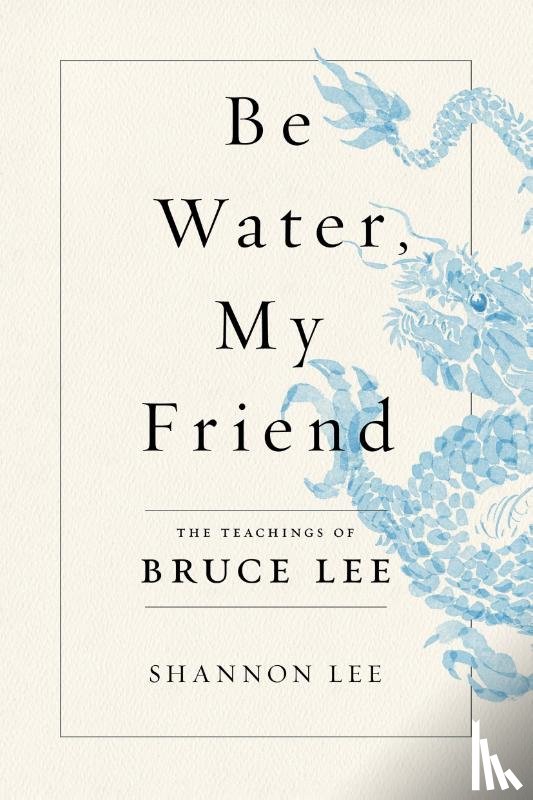 Lee, Shannon - Be Water, My Friend