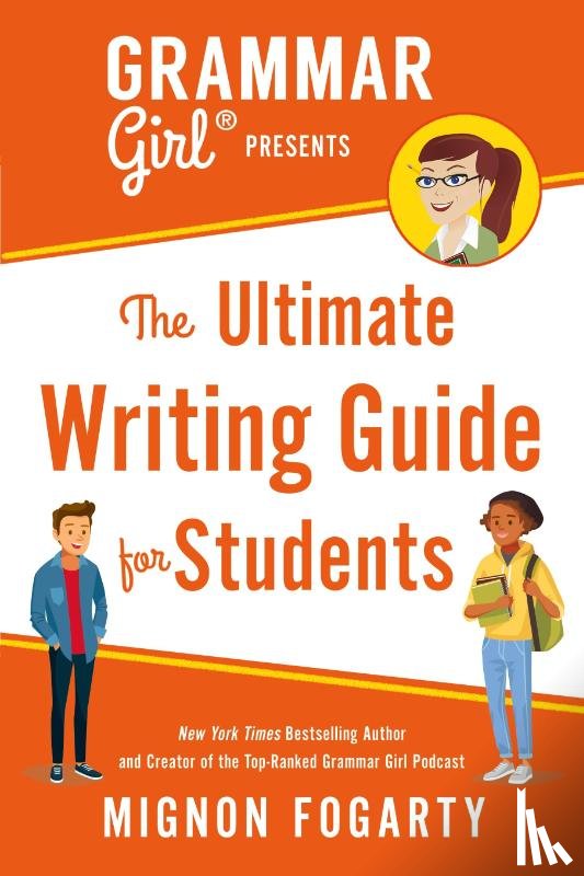Fogarty, Mignon - Grammar Girl Presents the Ultimate Writing Guide for Students
