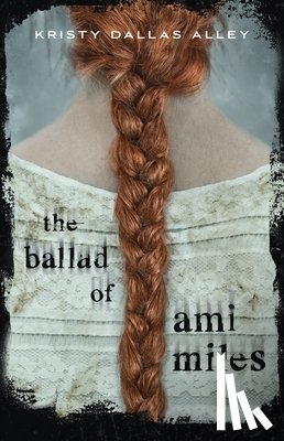 Alley, Kristy Dallas - The Ballad of Ami Miles