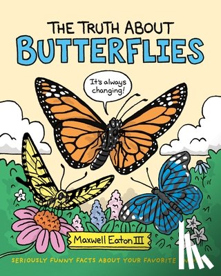 Eaton, Maxwell - The Truth about Butterflies