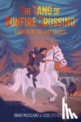 McLelland, Brad, Sylvester, Louis - The Fang of Bonfire Crossing: Legends of the Lost Causes