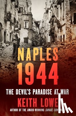 Lowe, Keith - Naples 1944: The Devil's Paradise at War