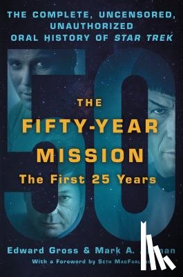 Gross, Edward, Altman, Mark A. - The Fifty-Year Mission: The Complete, Uncensored, Unauthorized Oral History of Star Trek: The First 25 Years