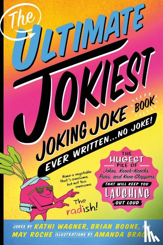 Wagner, Kathi, Boone, Brian, Roche, May - The Ultimate Jokiest Joking Joke Book Ever Written . . . No Joke!