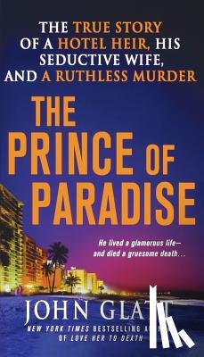 Glatt, John - The Prince of Paradise: The True Story of a Hotel Heir, His Seductive Wife, and a Ruthless Murder