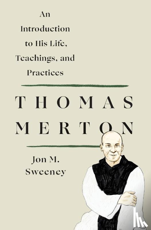 Sweeney, Jon M. - Thomas Merton: An Introduction to His Life, Teachings, and Practices