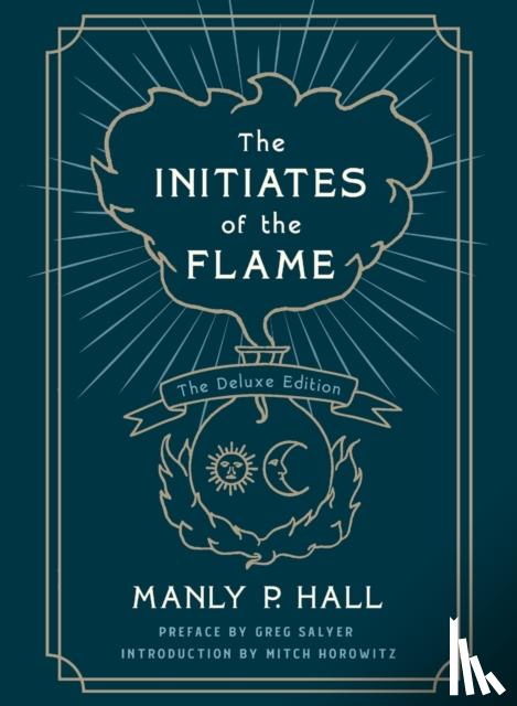 Hall, Manly P. - The Initiates of the Flame: The Deluxe Edition