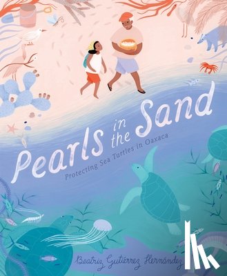 Hernández, Beatriz Gutiérrez - Pearls in the Sand: Protecting Sea Turtles in Oaxaca