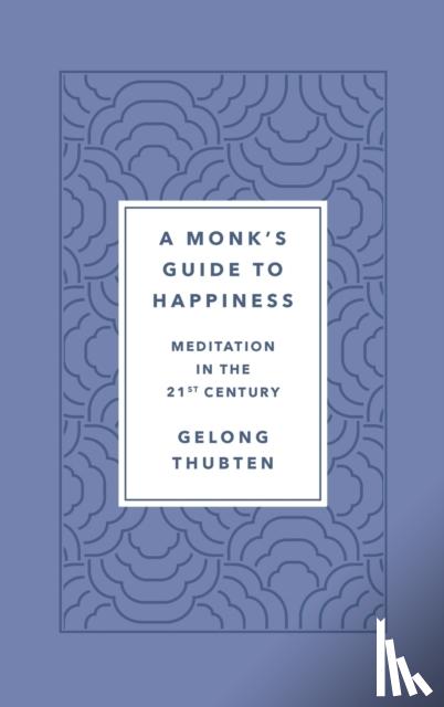 Thubten, Gelong - A Monk's Guide to Happiness