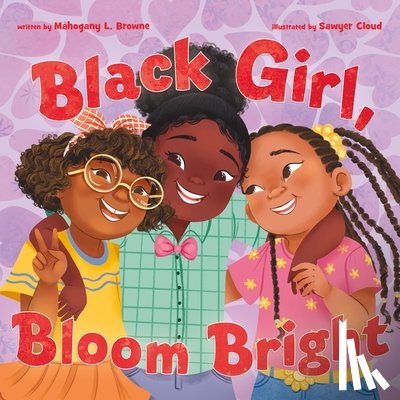 Browne, Mahogany L. - Black Girl, Bloom Bright