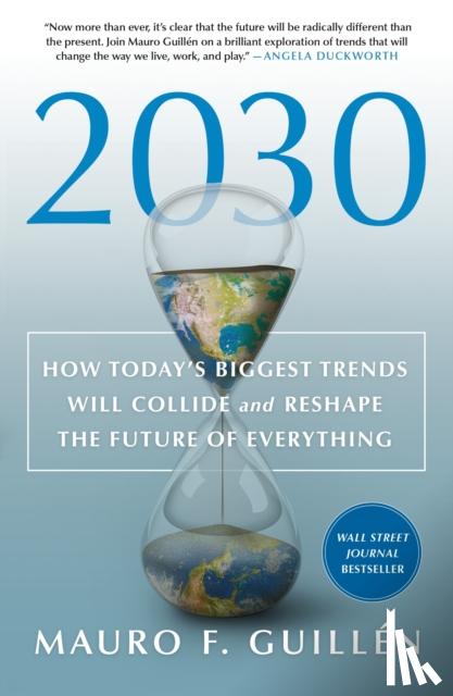 Guillen, Mauro F. - 2030: How Today's Biggest Trends Will Collide and Reshape the Future of Everything