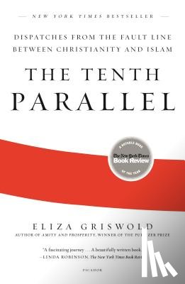 Griswold, Eliza - The Tenth Parallel: Dispatches from the Fault Line Between Christianity and Islam