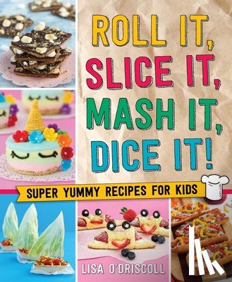 O'Driscoll, Lisa - Roll It, Slice It, Mash It, Dice It!