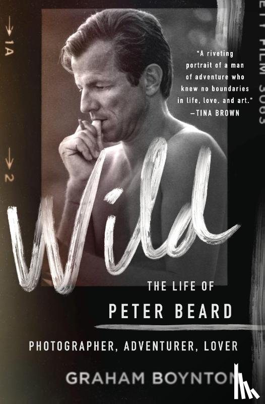 Boynton, Graham - Wild: The Life of Peter Beard: Photographer, Adventurer, Lover