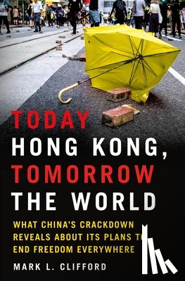 Clifford, Mark L. - Today Hong Kong, Tomorrow the World