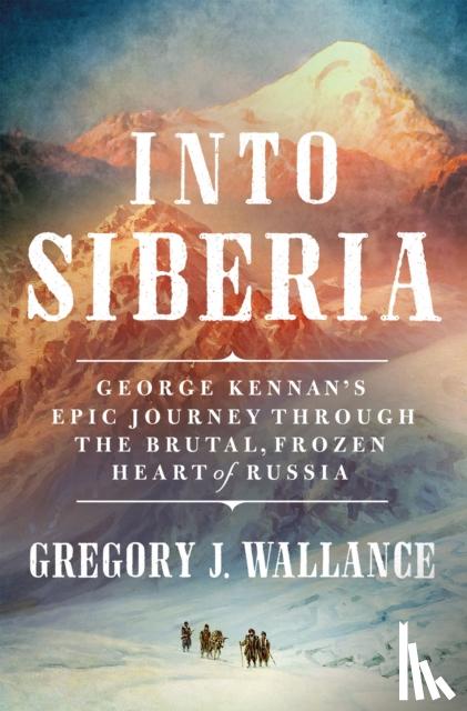 Wallance, Gregory J. - Into Siberia