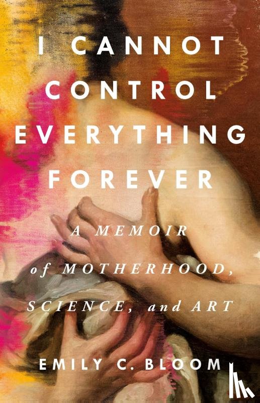 Bloom, Emily C. - I Cannot Control Everything Forever