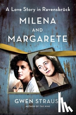 Strauss, Gwen - Milena and Margarete: A Love Story in Ravensbrück