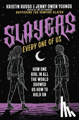 Russo, Kristin, Youngs, Jenny Owen - Slayers, Every One of Us