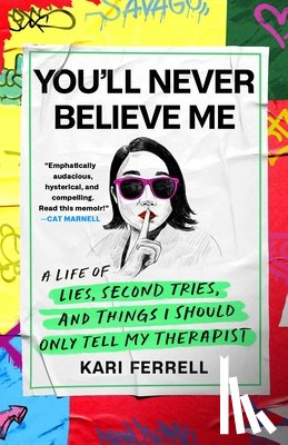 Ferrell, Kari - You'll Never Believe Me: A Life of Lies, Second Tries, and Things I Should Only Tell My Therapist