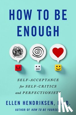 Hendriksen, Ellen - How to Be Enough: Self-Acceptance for Self-Critics and Perfectionists