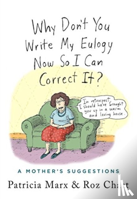 Marx, Patricia - Why Don't You Write My Eulogy Now So I Can Correct It?