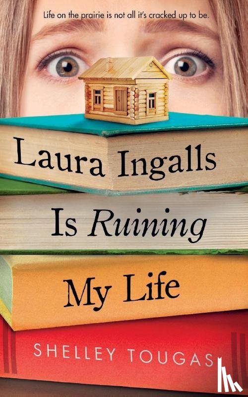 Tougas, Shelley - Laura Ingalls Is Ruining My Life