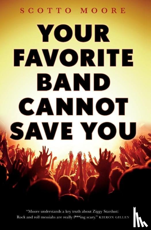 Scotto Moore, Moore - Your Favorite Band Cannot Save You
