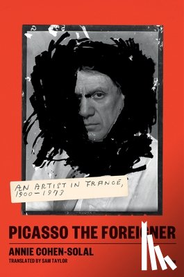 Cohen-Solal, Annie - Picasso the Foreigner