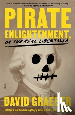 Graeber, David - Pirate Enlightenment, or the Real Libertalia
