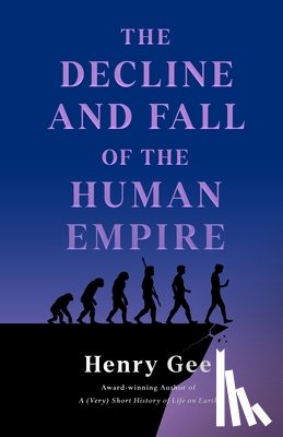 Gee, Henry - The Decline and Fall of the Human Empire: Why Our Species Is on the Edge of Extinction