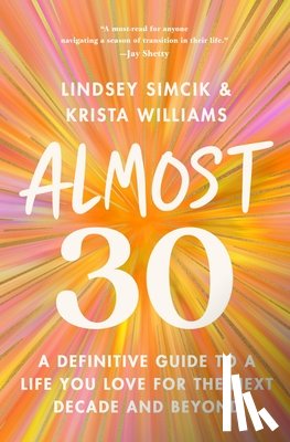 Simcik, Lindsey - Almost 30: A Definitive Guide to a Life You Love for the Next Decade and Beyond