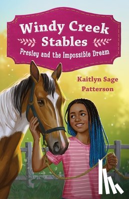 Patterson, Kaitlyn Sage - Windy Creek Stables: Presley and the Impossible Dream