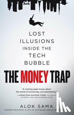 Sama, Alok - The Money Trap: Lost Illusions Inside the Tech Bubble