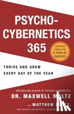 Maltz, Maxwell - Psycho-Cybernetics 365: Thrive and Grow Every Day of the Year