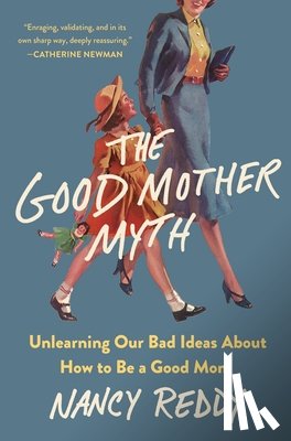 Reddy, Nancy - The Good Mother Myth