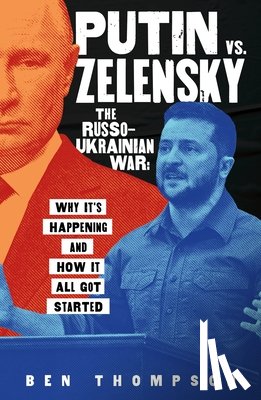Thompson, Ben - Putin vs. Zelensky: The Russo-Ukrainian War
