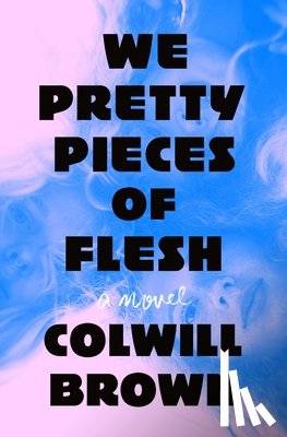 Brown, Colwill - We Pretty Pieces of Flesh
