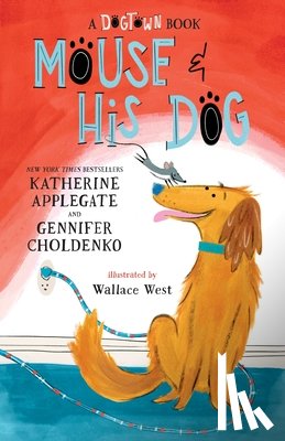 Applegate, Katherine - Mouse and His Dog: A Dogtown Book