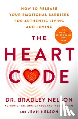 Nelson, Bradley - The Heart Code: The Breakthrough Method to Open Your Heart and Transform Your Life