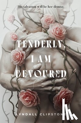 Clipstone, Lyndall - Tenderly, I Am Devoured